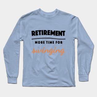 Retirement Gift Retired Elderly Party Swinging Long Sleeve T-Shirt